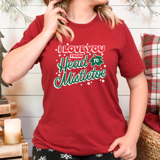 Christmas Unisex I Love you from Head to Mistletoe Midweight Tee